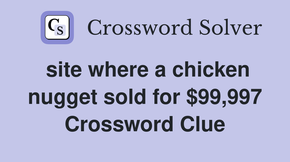 site where a chicken nugget sold for 99,997 Crossword Clue